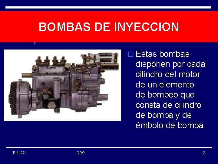 BOMBAS DE INYECCION o Estas bombas disponen por cada cilindro del motor de un