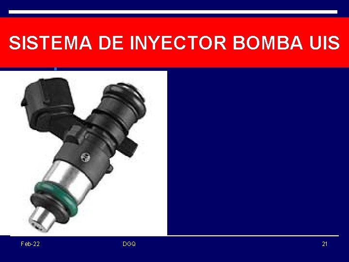 SISTEMA DE INYECTOR BOMBA UIS Feb-22 DGQ 21 