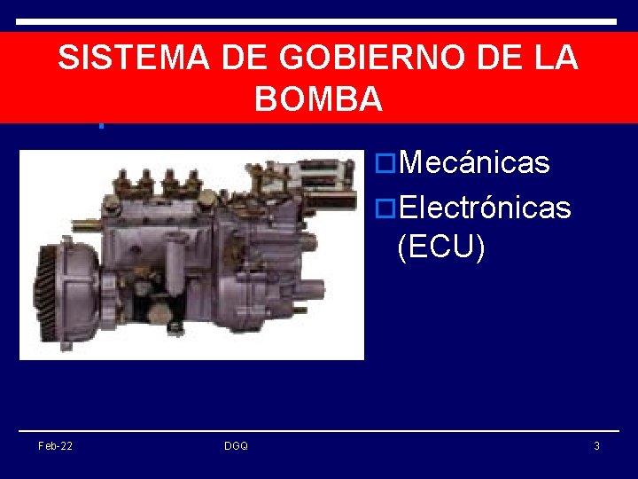 SISTEMA DE GOBIERNO DE LA BOMBA o. Mecánicas o. Electrónicas (ECU) Feb-22 DGQ 3