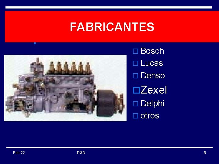 FABRICANTES o Bosch o Lucas o Denso o. Zexel o Delphi o otros Feb-22