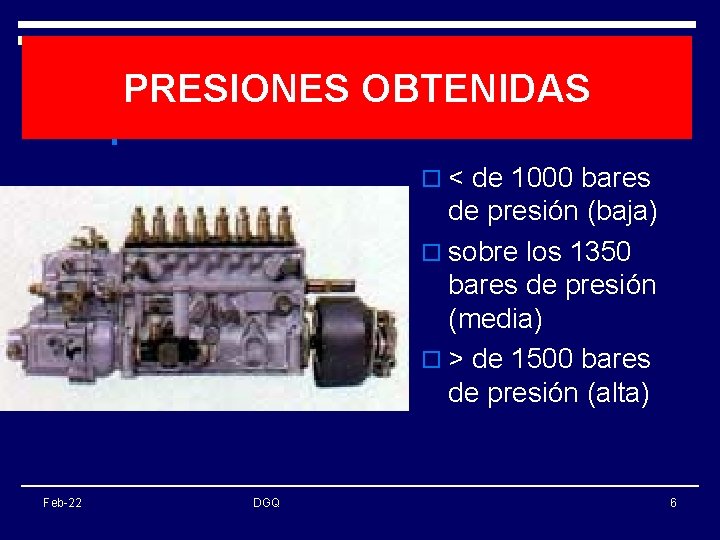 PRESIONES OBTENIDAS o < de 1000 bares de presión (baja) o sobre los 1350