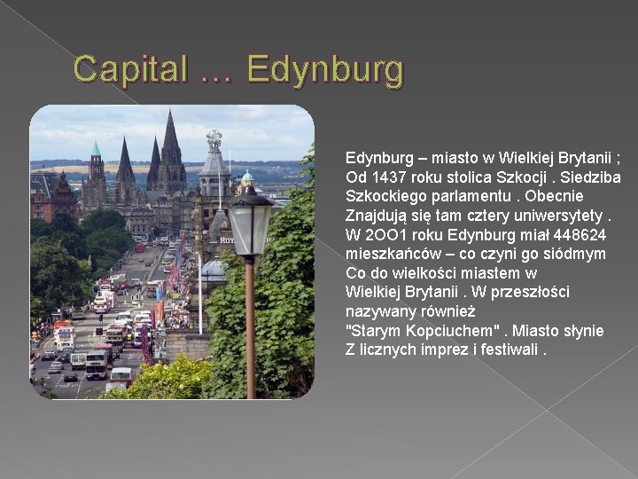 Capital … Edynburg – miasto w Wielkiej Brytanii ; Od 1437 roku stolica Szkocji.