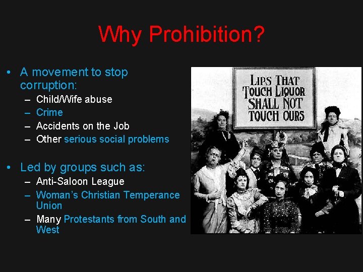 Why Prohibition? • A movement to stop corruption: – – Child/Wife abuse Crime Accidents