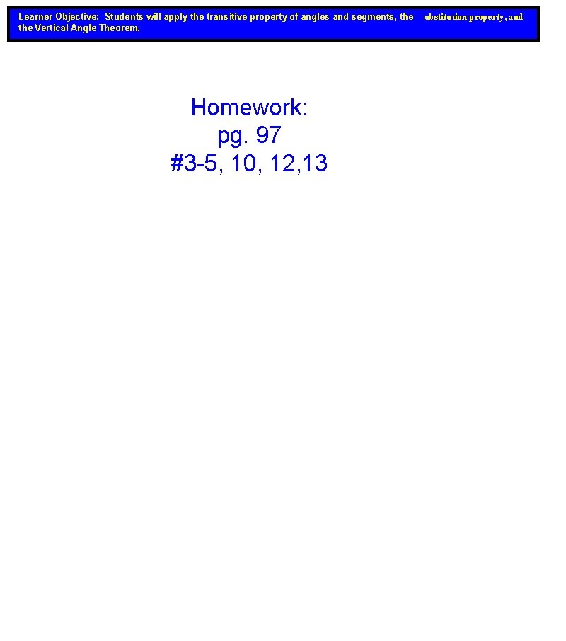 Learner Objective: Students will apply the transitive property of angles and segments, the Vertical