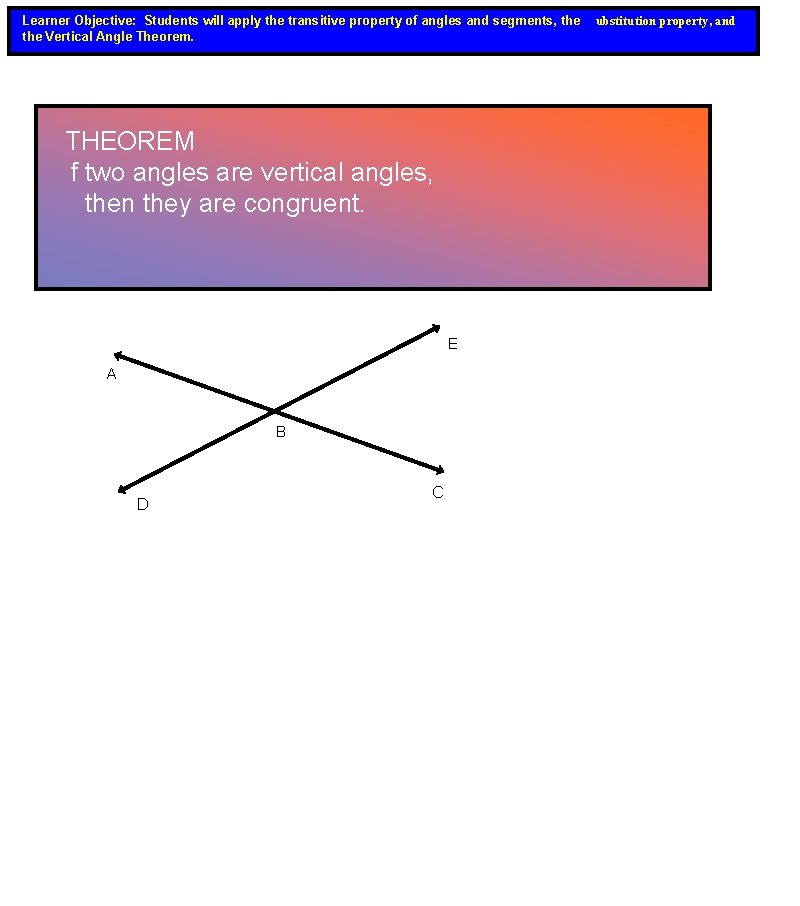 Learner Objective: Students will apply the transitive property of angles and segments, the Vertical