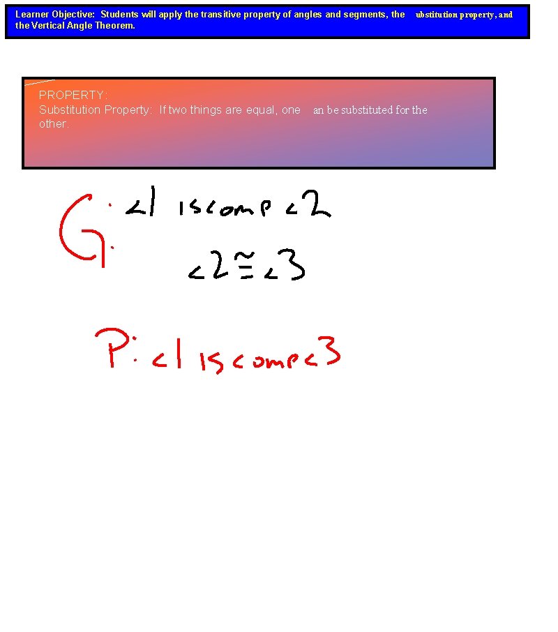 Learner Objective: Students will apply the transitive property of angles and segments, the Vertical