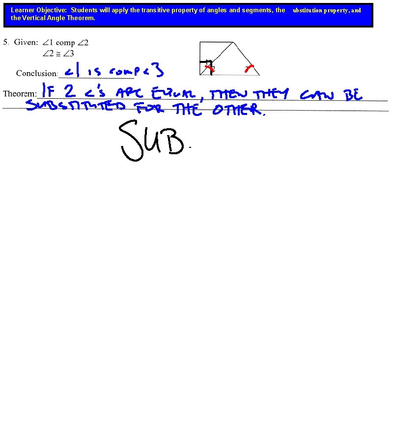 Learner Objective: Students will apply the transitive property of angles and segments, the Vertical