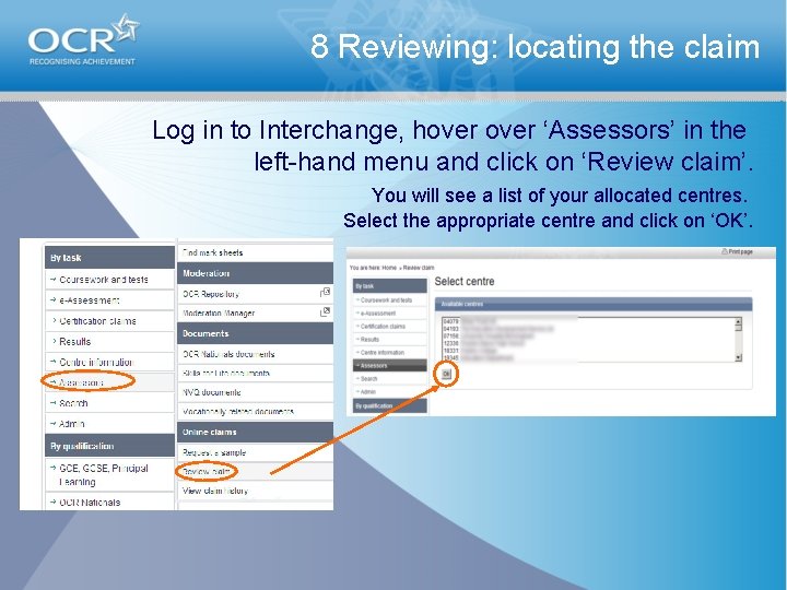 8 Reviewing: locating the claim Log in to Interchange, hover ‘Assessors’ in the left-hand