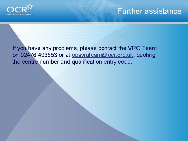 Further assistance If you have any problems, please contact the VRQ Team on 02476