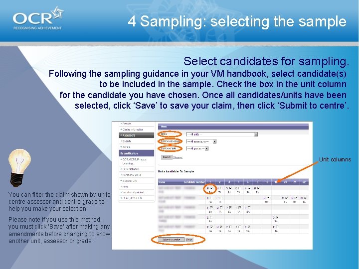 4 Sampling: selecting the sample Select candidates for sampling. Following the sampling guidance in