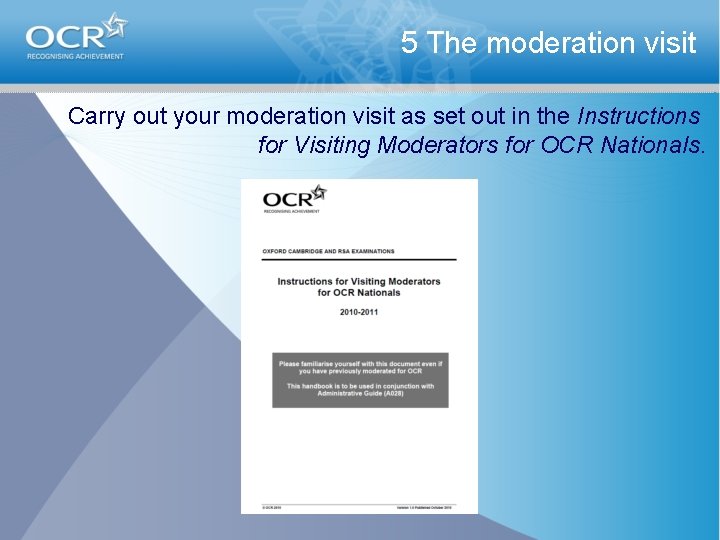 5 The moderation visit Carry out your moderation visit as set out in the