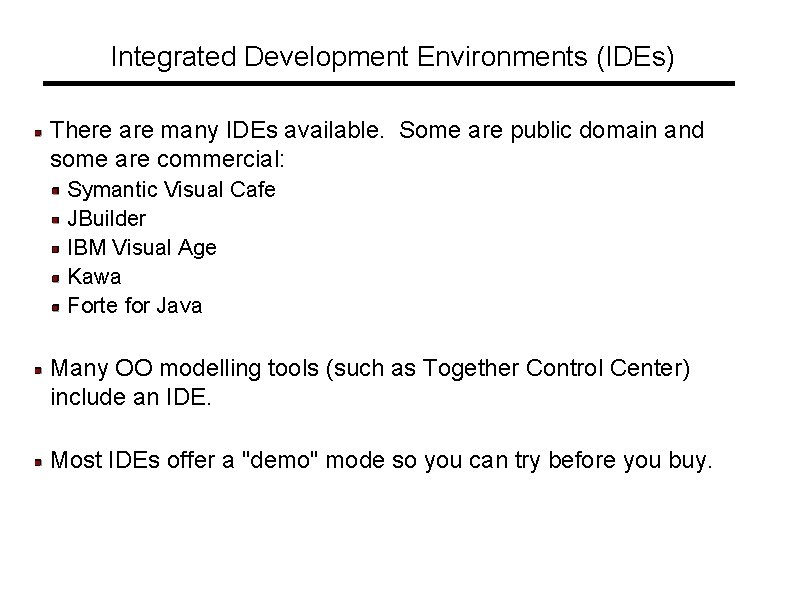 Integrated Development Environments (IDEs) There are many IDEs available. Some are public domain and Integrated Development Environments (IDEs) There are many IDEs available. Some are public domain and