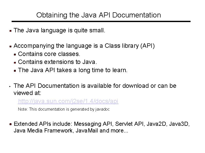 Obtaining the Java API Documentation The Java language is quite small. Accompanying the language Obtaining the Java API Documentation The Java language is quite small. Accompanying the language