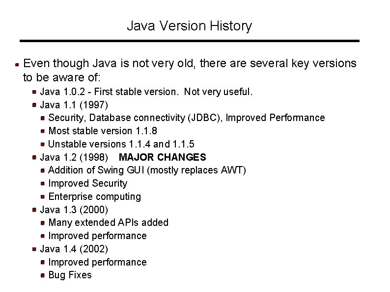 Java Version History Even though Java is not very old, there are several key Java Version History Even though Java is not very old, there are several key
