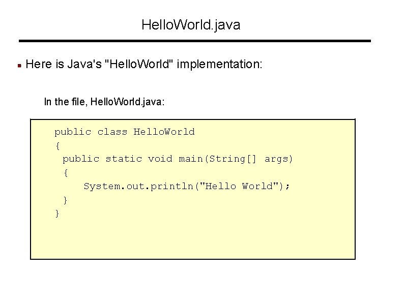 Hello. World. java Here is Java's "Hello. World" implementation: In the file, Hello. World. Hello. World. java Here is Java's "Hello. World" implementation: In the file, Hello. World.