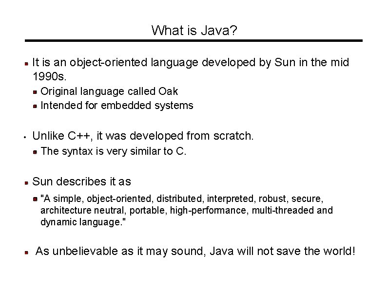 What is Java? It is an object-oriented language developed by Sun in the mid What is Java? It is an object-oriented language developed by Sun in the mid