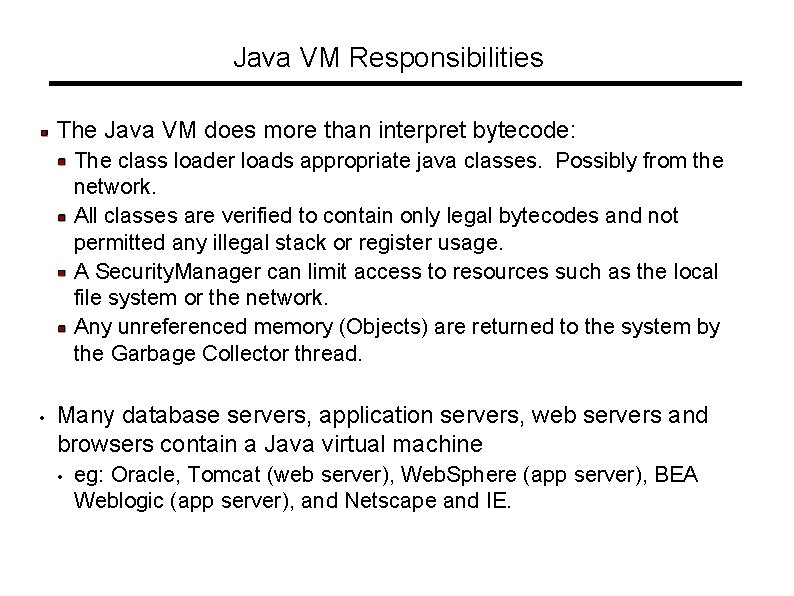 Java VM Responsibilities The Java VM does more than interpret bytecode: The class loader Java VM Responsibilities The Java VM does more than interpret bytecode: The class loader