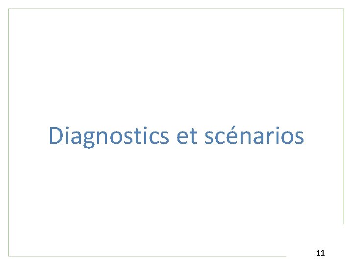 Diagnostics et scénarios 11 
