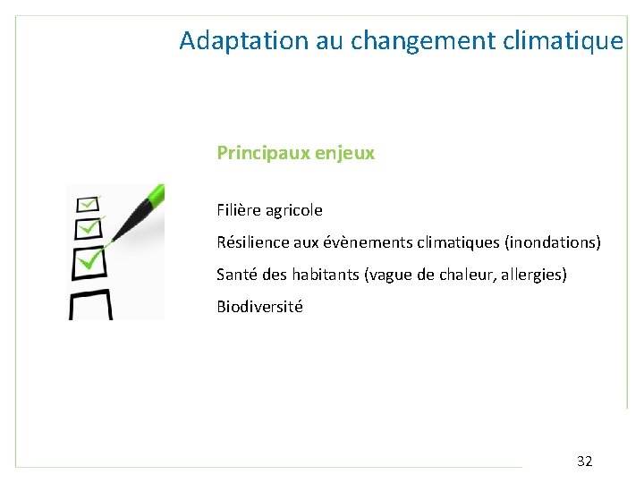 Adaptation au changement climatique Principaux enjeux Filière agricole Résilience aux évènements climatiques (inondations) Santé