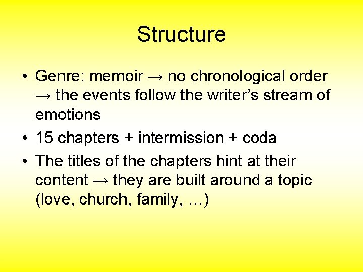 Structure • Genre: memoir → no chronological order → the events follow the writer’s