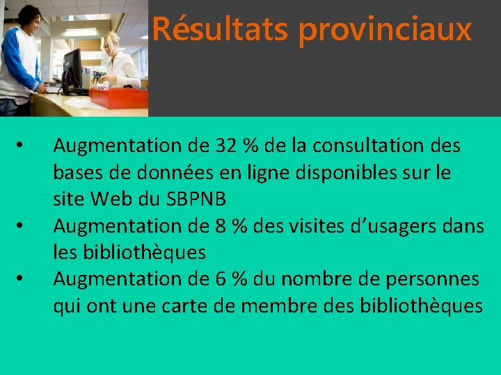 Résultats provinciaux • • • Augmentation de 32 % de la consultation des bases