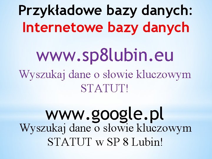 Przykładowe bazy danych: Internetowe bazy danych www. sp 8 lubin. eu Wyszukaj dane o