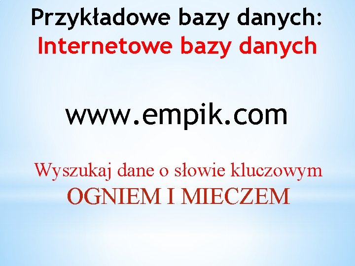 Przykładowe bazy danych: Internetowe bazy danych www. empik. com Wyszukaj dane o słowie kluczowym