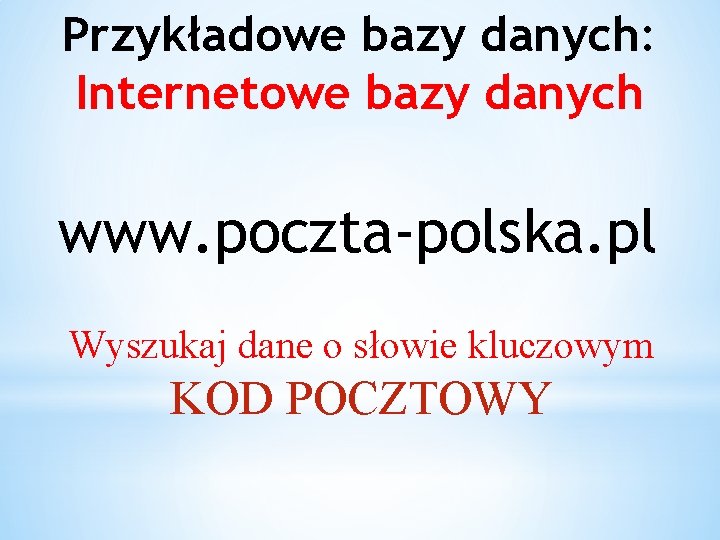 Przykładowe bazy danych: Internetowe bazy danych www. poczta-polska. pl Wyszukaj dane o słowie kluczowym