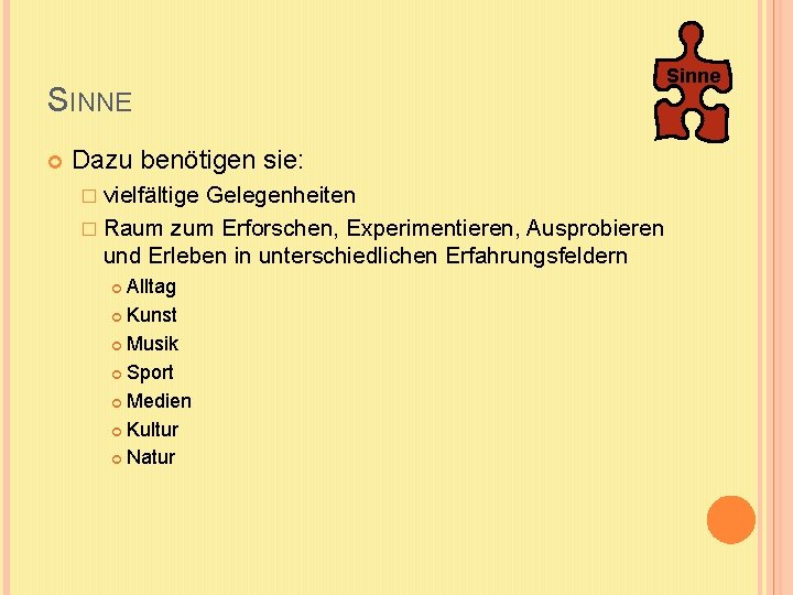 SINNE Dazu benötigen sie: � vielfältige Gelegenheiten � Raum zum Erforschen, Experimentieren, Ausprobieren und