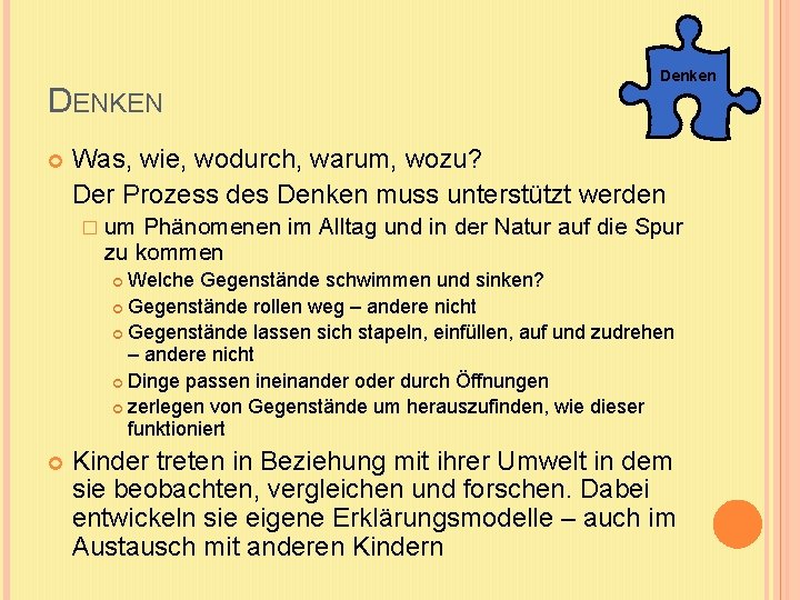 DENKEN Denken Was, wie, wodurch, warum, wozu? Der Prozess des Denken muss unterstützt werden