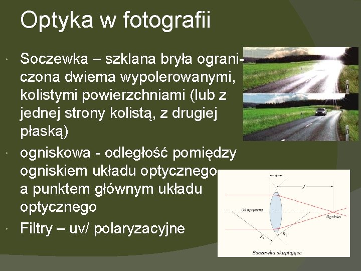 Optyka w fotografii Soczewka – szklana bryła ograniczona dwiema wypolerowanymi, kolistymi powierzchniami (lub z