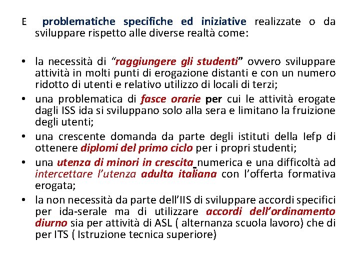 E problematiche specifiche ed iniziative realizzate o da sviluppare rispetto alle diverse realtà come: