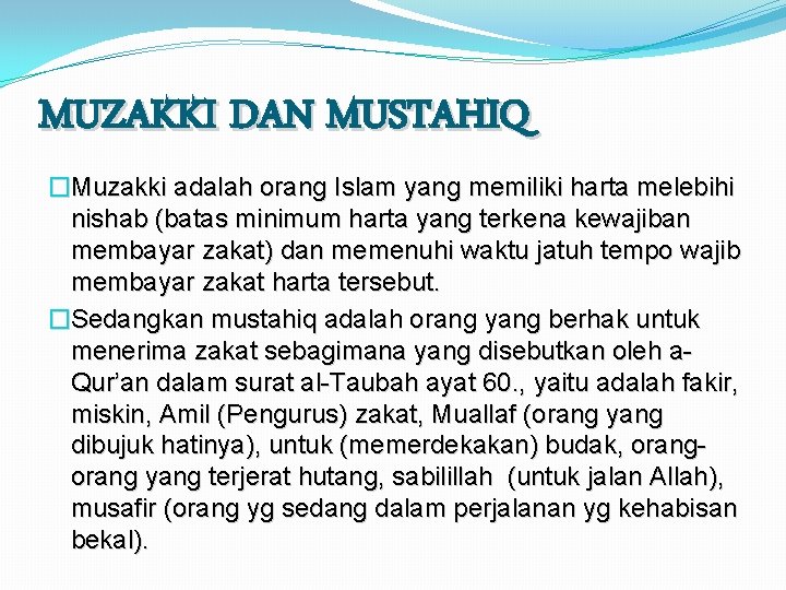 MUZAKKI DAN MUSTAHIQ �Muzakki adalah orang Islam yang memiliki harta melebihi nishab (batas minimum