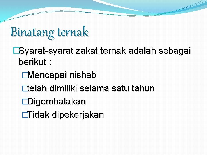 Binatang ternak �Syarat-syarat zakat ternak adalah sebagai berikut : �Mencapai nishab �telah dimiliki selama