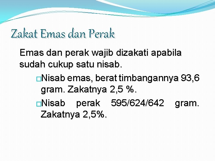 Zakat Emas dan Perak Emas dan perak wajib dizakati apabila sudah cukup satu nisab.