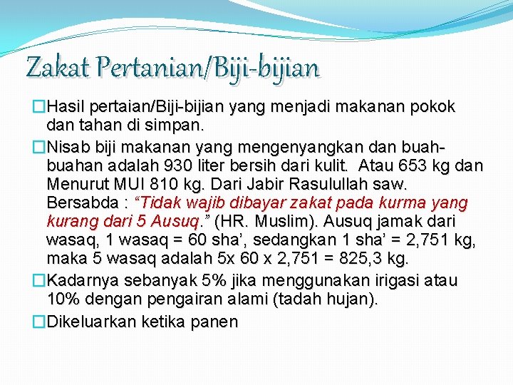 Zakat Pertanian/Biji-bijian �Hasil pertaian/Biji-bijian yang menjadi makanan pokok dan tahan di simpan. �Nisab biji