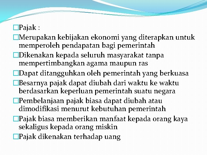 �Pajak : �Merupakan kebijakan ekonomi yang diterapkan untuk memperoleh pendapatan bagi pemerintah �Dikenakan kepada