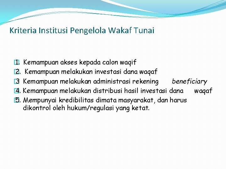 Kriteria Institusi Pengelola Wakaf Tunai � 1. Kemampuan akses kepada calon waqif � 2.