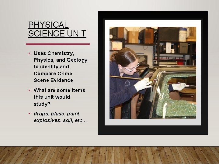 PHYSICAL SCIENCE UNIT • Uses Chemistry, Physics, and Geology to identify and Compare Crime