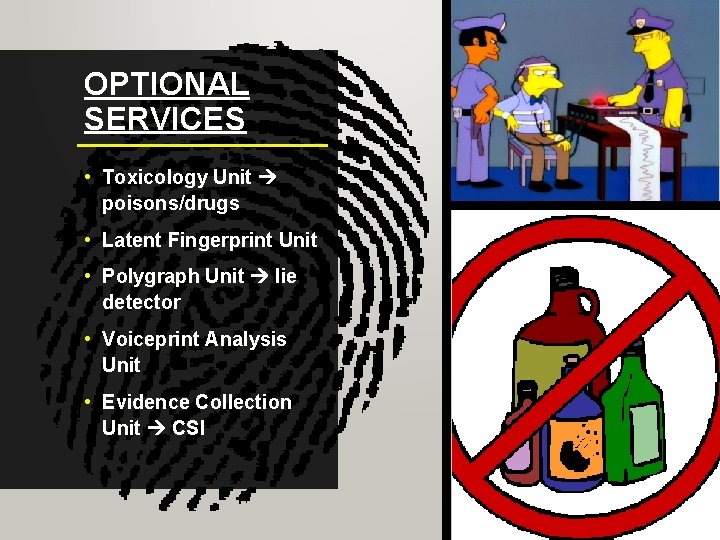 OPTIONAL SERVICES • Toxicology Unit poisons/drugs • Latent Fingerprint Unit • Polygraph Unit lie