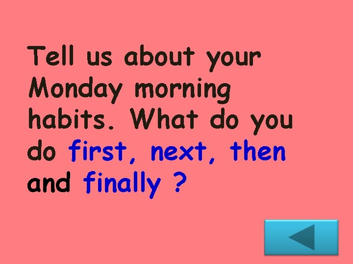 Tell us about your Monday morning habits. What do you do first, next, then