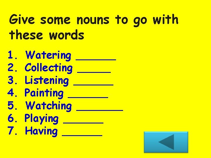 Give some nouns to go with these words 1. 2. 3. 4. 5. 6.