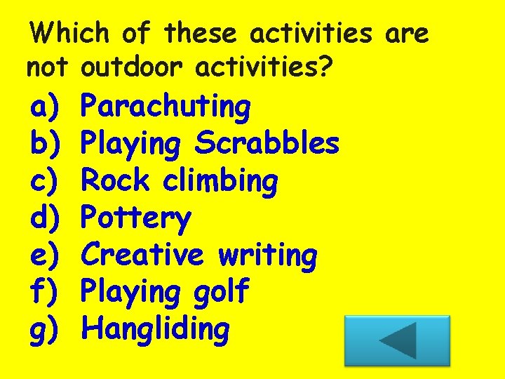 Which of these activities are not outdoor activities? a) b) c) d) e) f)