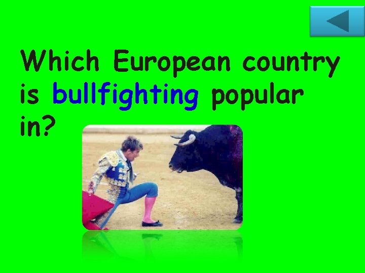 Which European country is bullfighting popular in? 