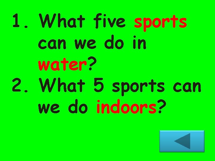 1. What five sports can we do in water? 2. What 5 sports can