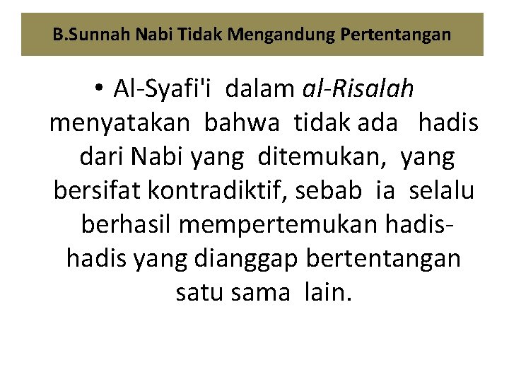 B. Sunnah Nabi Tidak Mengandung Pertentangan • Al-Syafi'i dalam al-Risalah menyatakan bahwa tidak ada