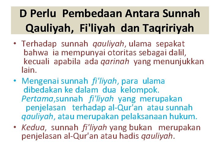 D Perlu Pembedaan Antara Sunnah Qauliyah, Fi'liyah dan Taqririyah • Terhadap sunnah qauliyah, ulama