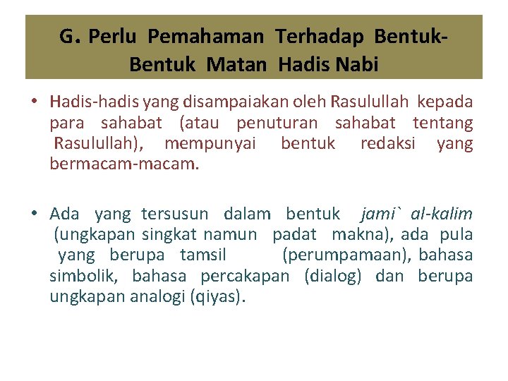 G. Perlu Pemahaman Terhadap Bentuk Matan Hadis Nabi • Hadis-hadis yang disampaiakan oleh Rasulullah