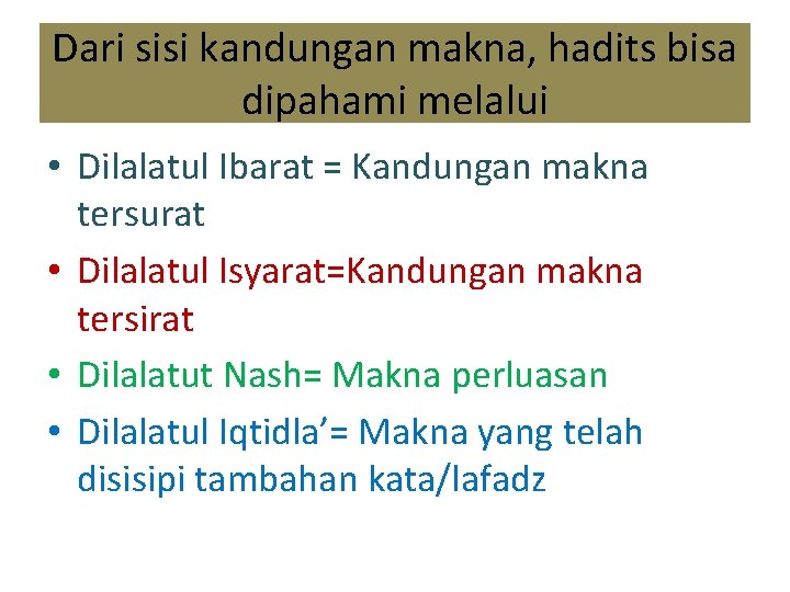 Dari sisi kandungan makna, hadits bisa dipahami melalui • Dilalatul Ibarat = Kandungan makna