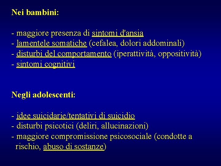 Nei bambini: - maggiore presenza di sintomi d'ansia - lamentele somatiche (cefalea, dolori addominali)